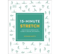 15-Minute Stretch : Four 15-Minute Workouts for Flexibility, Posture, and Strength