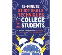 15-Minute Study Skills Techniques for College Students: Proven Techniques for Academic Success and Time Management (15-Minute Counseling Techniques)