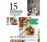 15 Minute Vegan: On a Budget: Fast, modern vegan food that costs less