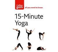 15-Minute Yoga: A Practical Hatha Guide for Stress Relief and Productivity (Collins Gem)