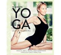 15-Minute Yoga: Health, Well-Being, and Happiness through Daily Practice
