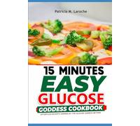 15 MINUTES EASY GLUCOSE GODDESS COOKBOOK