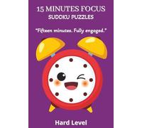 15 Minutes Focus Sudoku Puzzles HardLevel: Sudoku Puzzles For 15 Minute Focus | Help Calm the Mind, Relax and Focus | 6 X 9 Inches, 110 Pages | 50+ Puzzles | Solutions Included