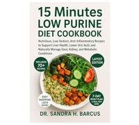 15 MINUTES LOW PURINE DIET COOKBOOK: Nutritious, Low-Sodium, Anti-Inflammatory Recipes to Support Liver Health, Lower Uric Acid, and Naturally Manage Gout, Kidney, and Metabolic Conditions