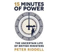 15 Minutes of Power: The Uncertain Life of British Ministers