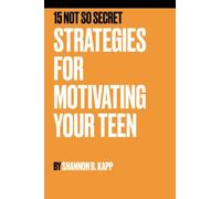 15 Not So Secret Strategies For Motivating Your Teen: Parenting a teenager