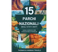 15 Parchi Nazionali degli Stati Uniti: Guida completa per viaggiatori e famiglie (National Parks Explorer Series)