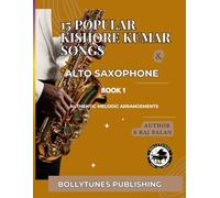 15 Popular Kishore Kumars Songs for Alto Saxophone: Authentic Kishore Kumar Hindi Film Songs Arranged for Alto Saxophone