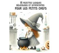 15 Recettes délicieuse et effrayantes: Des idées gourmandes, faciles et effrayantes pour régaler petits et grands (RECETTES HALLOWEEN)