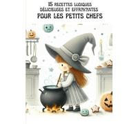 15 recettes ludiques délicieuses et effrayantes pour les petits chefs: Des idées gourmandes, faciles et effrayantes pour régaler petits et grands (RECETTES HALLOWEEN)