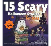 15 Scary Halloween Stories for Kids (Ages 5-8): Spooky and Funny Tales: Skeleton, Ghost, Monster, Mummies, and Life Lessons - A Perfect Gift for Your ... to Enjoy the Hallowing Magic (One Day You...)