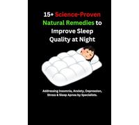 15+ Science-Proven Natural Remedies to Improve Sleep Quality at Night: Addressing Insomnia, Anxiety, Depression, Stress & Sleep Apnea by Specialist.