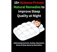 15+ Science-Proven Natural Remedies to Improve Sleep Quality at Night: Addressing Insomnia, Anxiety, Depression, Stress & Sleep Apnea by Specialist.