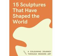15 Sculptures That Have Shaped The World: A Colouring Journey Through Modern Art