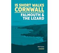 15 Short Walks in Cornwall: Falmouth and the Lizard (Cicerone Short Walk Guides)