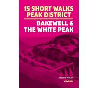 15 Short Walks in the Peak District - Bakewell and the White Peak