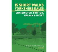 15 Short Walks in the Yorkshire Dales - Grassington, Skipton, Malham and Ilkley