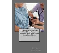 15 Simple Ways To Lower Your Blood Pressure Naturally After 40 Without Complicated Diets: 3 (optimal health)