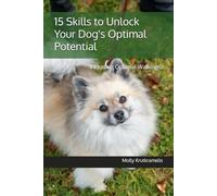 15 Skills to Unlock Your Dog's Optimal Potential: Including Optimal Walking