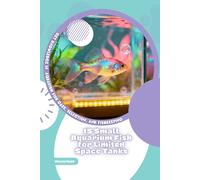 15 Small Aquarium Fish for Limited Space Tanks: Get Knowledge in Aquarium Fish Care, Selection, and Fishkeeping