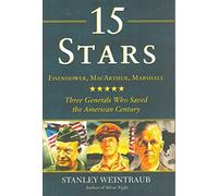 15 Stars: Eisenhower, MacArthur, Marshall : Three Men Who Saved the American Century