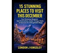 15 Stunning Places To Visit This December: Your Christmas Blueprint: Epic Destinations, Insider Timings, Hacks & Itineraries for Unforgettable Magic