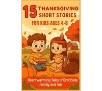 15 Thanksgiving Short Stories for Kids Ages 4-8: Heartwarming Tales of Gratitude, Family, and Fun
