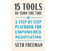 15 Tools to Turn the Tide: A Step-By-Step Playbook for Empowered Negotiating