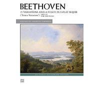 15 Variations and a Fugue in E-flat Major (""Eroica Variations""), Op. 35: For the Piano (Alfred Masterwork Edition)