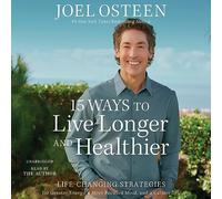 15 Ways to Live Longer and Healthier: Life-Changing Strategies for Greater Energy, a More Focused Mind, and a Calmer Soul