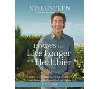 15 Ways to Live Longer and Healthier Study Guide : Life-Changing Strategies for Greater Energy, a More Focused Mind, and a Calmer Soul