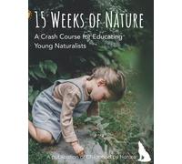 15 Weeks of Nature: A Crash Course for Educating Young Naturalists