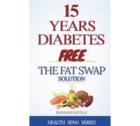 15 Years Diabetes Free: How I Reversed Type 2 Diabetes and Stayed Medication-Free for Over a Decade (Health Span Series)