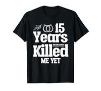 15 Years in She hasn't Killed Me | 15th Wedding Anniversary T-Shirt