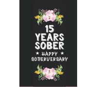 15 Years Sober Happy Soberversary: Sober Journal / Notebook, Sobriety Journal for Women, Daily Journal for Addiction Recovery, Sobriety Gift, Sobriety Recovery Presents, Best Gifts For Men and Women