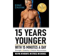 15 Years Younger With 15 Minutes A Day: The Efficient Program for Strength, Stability, and Cellular Rejuvenation.: 1 (Practical Handbook of Countermeasures)