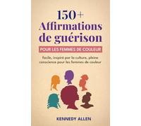 150+ affirmations de guérison: Pour les femmes de couleur : facile, inspiré par la culture, pleine conscience pour les femmes de couleur (Soothing Affirmations for BIPOC families)
