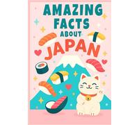 150 Amazing Facts About Japan: Discover the Fascinating Secrets of the Land of the Rising Sun: Weird, Wonderful and Totally Bizarre Trivia About the ... Sun Japan - With Bonus Quiz and Glossary