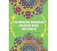 150 Amazing Mandalas Coloring Book For Adults: Start coloring these pages to relieve stress and enjoy some peace and happiness. Relax and let your creativity flow freely!