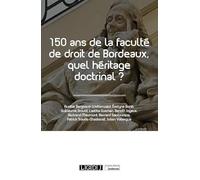 150 ans de la faculté de droit de Bordeaux, quel héritage doctrinal ?