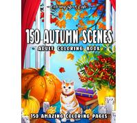 150 Autumn Scenes: An Adult Coloring Book Featuring 150 Fun and Relaxing Fall-Inspired Designs