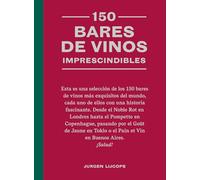 150 Bares de Vinos Imprescindibles / 150 Wine Bars You Need to Visit Before You Die