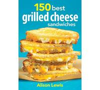 150 Best Grilled Cheese Sandwiches