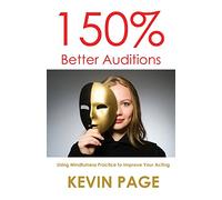 150% Better Auditions: Using Mindfulness Practice to Improve Your Acting