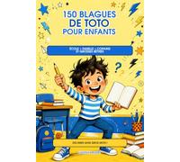 150 Blagues de Toto pour Enfants: Blagues drôles sur l’école, la famille et les copains - un livre d’humour pour enfants de 7 à 12 ans, à lire et à partager