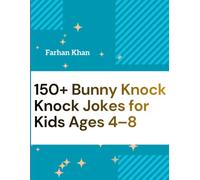 150+ Bunny Knock Knock Jokes for Kids Ages 4-8: A Hoppy Collection of Silly,Clean,and Egg stra Bunny Jokes That Will Make Kids Laugh Out Loud!