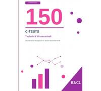 150 C-Tests! Technik & Wissenschaft: Das ultimative Übungsbuch für clevere Deutschlernende (Deutsch mit Tobias)
