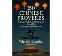 150 Chinese Proverbs: Timeless Wisdom and Life Lessons from China: 3 (The World’s Wisdom Series)