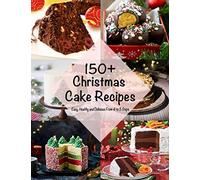 150+ Christmas Cake Recipes: Easy, Healthy and Delicious From 4 to 5 Steps