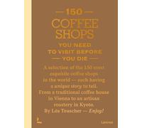 150 Coffee Shops You Need to Visit Before You Die (150 Series)